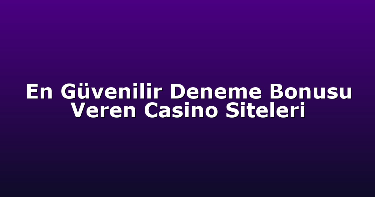 Deneme Bonusu - Anasayfa 4 En Güvenilir Deneme Bonusu Veren Casino Siteleri